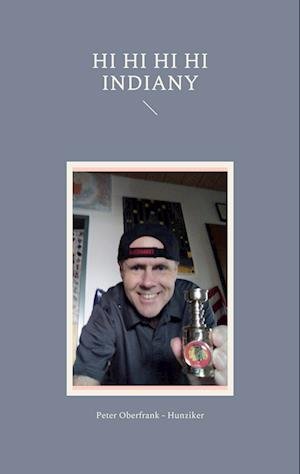 Cover for Peter Oberfrank - Hunziker · Hi Hi Hi Hi Indiany (Book) (2022)