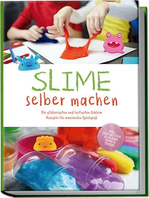 Cover for Jule Weinberg · Slime selber machen: Die glibberigsten und lustigsten Schleim Rezepte für maximalen Spielspaß - inkl. der besten Schleim Tipps &amp; Tricks (Book) (2024)