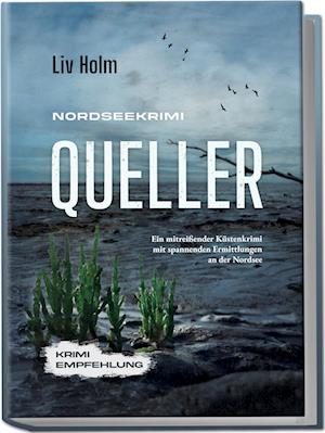 Cover for Liv Holm · Nordseekrimi Queller: Ein mitreißender Küstenkrimi mit spannenden Ermittlungen an der Nordsee - Krimi Empfehlung (Book) (2025)