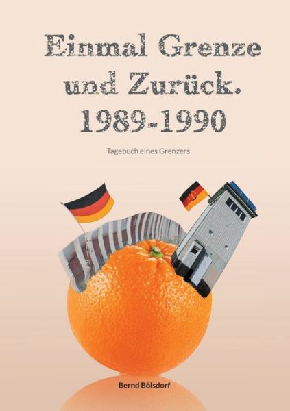 Cover for Bernd Bölsdorf · Einmal Grenze und zurück. 1989-1990 (Book) (2023)