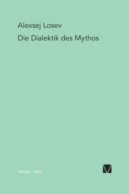 Die Dialektik Des Mythos - Aleksej Losev - Livres - Felix Meiner Verlag - 9783787310456 - 1994