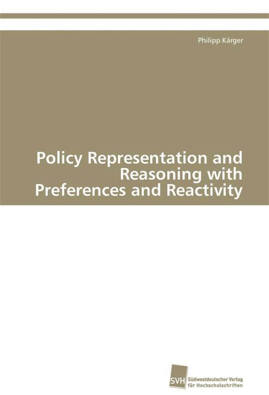 Cover for Philipp Kärger · Policy Representation and Reasoning with Preferences and Reactivity (Paperback Book) [German edition] (2011)