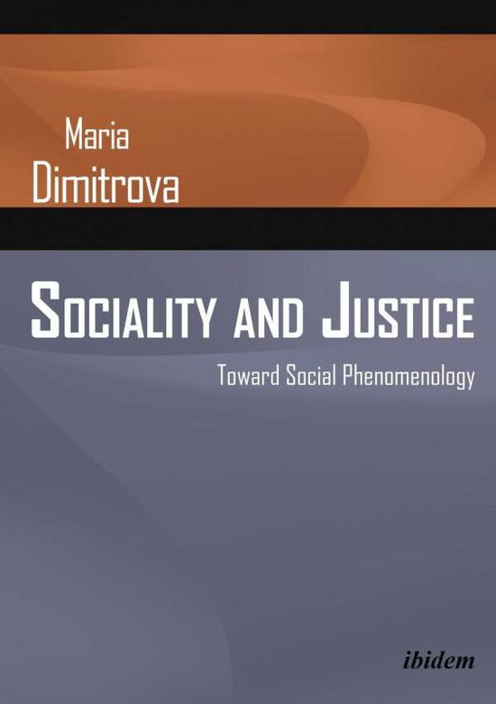 Cover for Maria Dimitrova · Sociality and Justice: Toward Social Phenomenology (Paperback Book) [New edition] (2016)