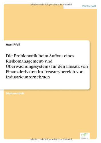 Cover for Axel Pfeil · Die Problematik beim Aufbau eines Risikomanagement- und UEberwachungssystems fur den Einsatz von Finanzderivaten im Treasurybereich von Industrieunternehmen (Paperback Book) [German edition] (1999)