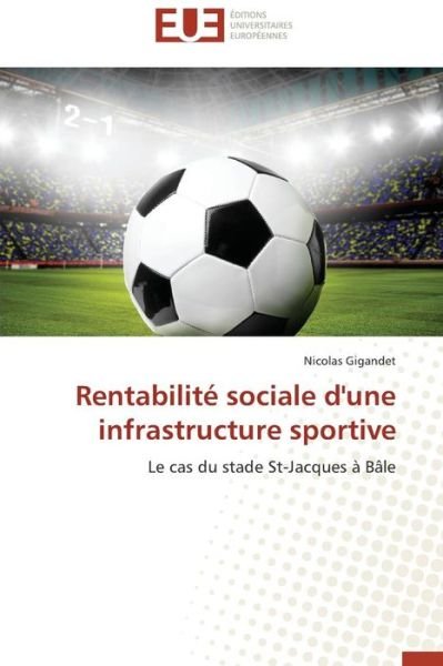 Cover for Gigandet Nicolas · Rentabilite Sociale D'une Infrastructure Sportive (Paperback Bog) [French edition] (2018)