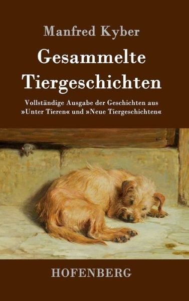 Cover for Manfred Kyber · Gesammelte Tiergeschichten: Vollstandige Ausgabe der Geschichten aus Unter Tieren und Neue Tiergeschichten (Hardcover Book) (2016)