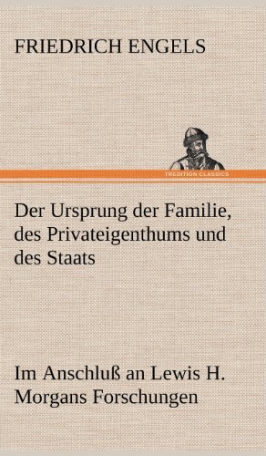 Der Ursprung Der Familie, Des Privateigenthums Und Des Staats - Friedrich Engels - Books - TREDITION CLASSICS - 9783847247456 - May 11, 2012