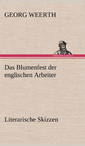 Cover for Georg Weerth · Das Blumenfest Der Englischen Arbeiter. Literarische Skizzen (Hardcover Book) [German edition] (2012)