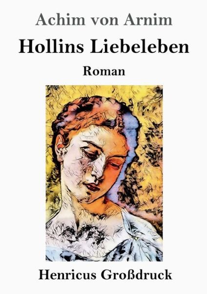 Cover for Achim von Arnim · Hollins Liebeleben (Grossdruck) (Paperback Book) (2019)