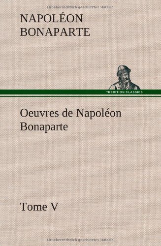 Cover for Napol on Bonaparte · Oeuvres De Napol on Bonaparte, Tome V. (Hardcover bog) [French edition] (2012)