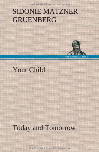 Cover for Sidonie Matzner Gruenberg · Your Child: Today and Tomorrow (Hardcover Book) (2012)