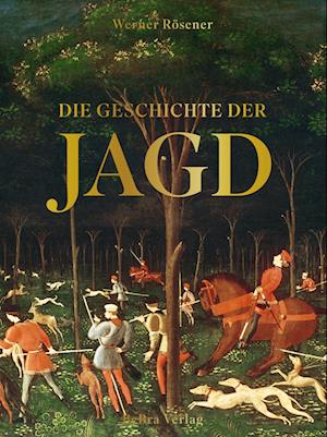 Cover for Werner Rösener · Die Geschichte der Jagd (Buch) (2024)