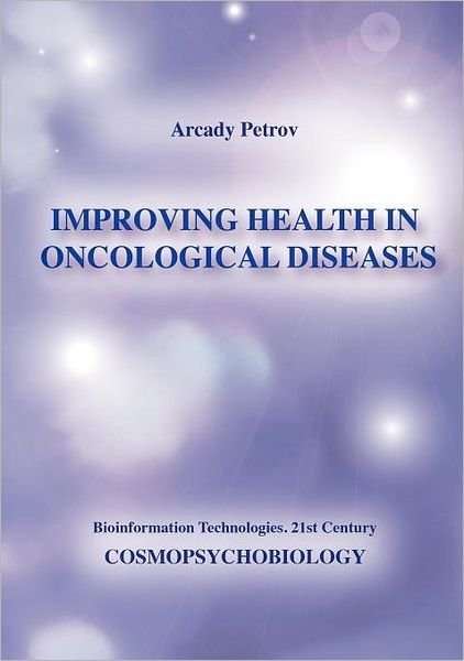 Cover for Arcady Petrov · Improving Health in Oncological Diseases (Cosmopsychobiology) (Pocketbok) (2012)