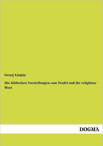 Cover for Georg Längin · Die Biblischen Vorstellungen Vom Teufel Und Ihr Religiöser Wert (Paperback Book) [German edition] (2012)