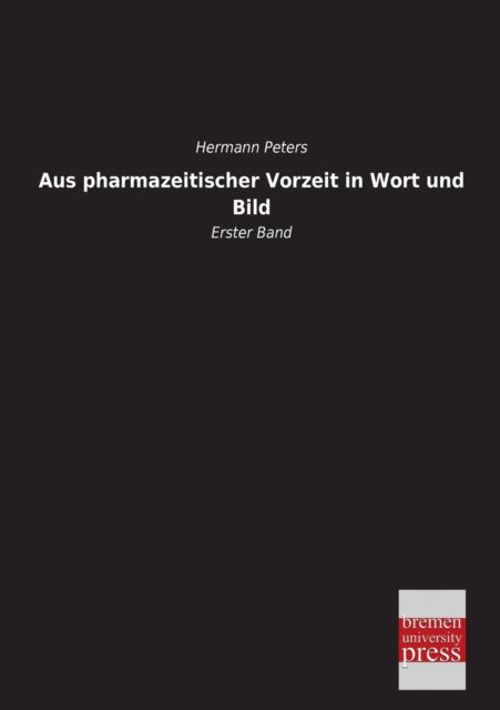 Cover for Hermann Peters · Aus Pharmazeitischer Vorzeit in Wort Und Bild: Erster Band (Paperback Book) [German edition] (2013)