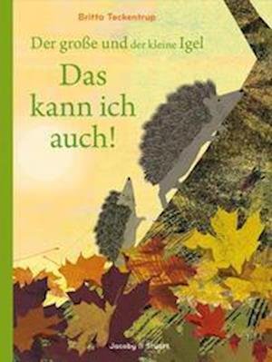 Der große und der kleine Igel / Das kann ich auch! - Britta Teckentrup - Books - Verlagshaus Jacoby & Stuart - 9783964281456 - October 1, 2022