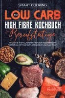 Cover for Smart Cooking · Das Low Carb High Fibre Kochbuch für Berufstätige - inklusive 70 ballaststoffreichen Rezepten zum Frühstück, Mittagessen,Abendbrot und Nachtisch | Mit Meal-Prep Wochenplaner (Book) (2024)