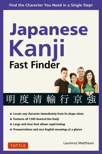 Laurence Matthews · Japanese Kanji Fast Finder: Find the Character you Need in a Single Step! (Paperback Book) (2018)