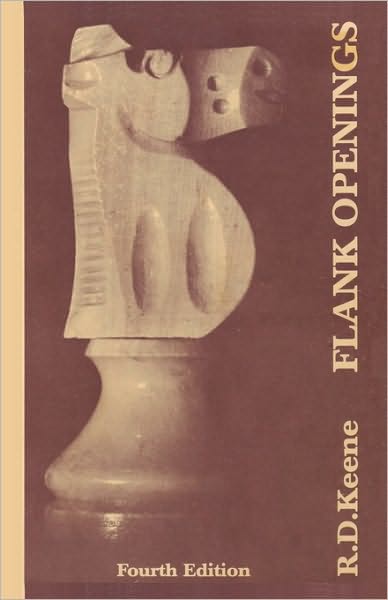 Cover for Raymond Keene · Flank Openings: a Study of Reti's Opening, the Catalan, English and King's Indian Attack Complex: Fourth Edition (Paperback Book) (2009)