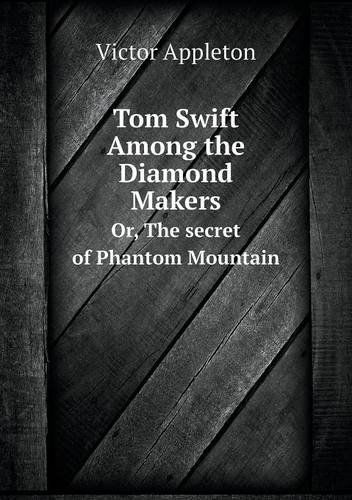 Cover for Victor II Appleton · Tom Swift Among the Diamond Makers Or, the Secret of Phantom Mountain (Paperback Book) (2013)