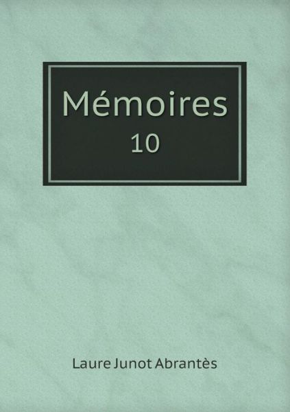 Cover for Laure Junot Abrantes · Memoires 10 (Paperback Book) (2015)