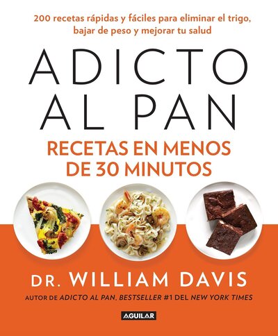 Cover for William Davis · Adicto al pan recetas en menos de 30 minutos (Book) [Primera edición. edition] (2015)