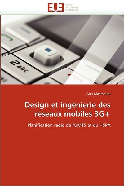 Cover for Anis Masmoudi · Design et Ingénierie Des Réseaux Mobiles 3g+: Planification Radio De L'umts et Du Hspa (Paperback Book) [French edition] (2018)