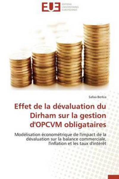 Cover for Safaa Berkia · Effet De La Dévaluation Du Dirham Sur La Gestion D'opcvm Obligataires: Modélisation Économétrique De L'impact De La Dévaluation Sur La Balance ... et Les Taux D'intérêt (Paperback Bog) [French edition] (2018)