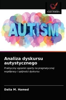 Analiza dyskursu autystycznego - Dalia M Hamed - Kirjat - Wydawnictwo Nasza Wiedza - 9786200872456 - tiistai 19. toukokuuta 2020