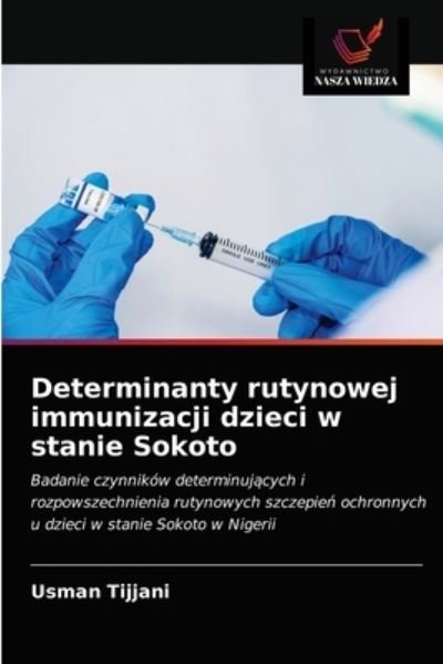 Cover for Usman Tijjani · Determinanty rutynowej immunizacji dzieci w stanie Sokoto (Pocketbok) (2021)