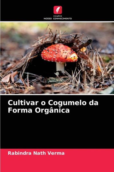 Cover for Rabindra Nath Verma · Cultivar o Cogumelo da Forma Organica (Paperback Book) (2021)