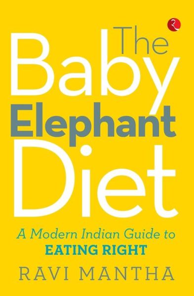 Cover for Ravi Mantha · Baby Elephant Diet: A Modern Indian Guide to Eating Right (Paperback Book) (2015)