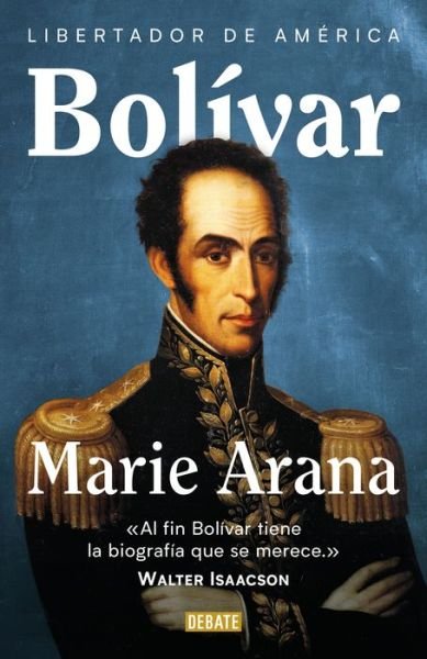 Cover for Marie Arana · Bolivar: Libertador de America / Bolivar: American Liberator (Hardcover Book) (2020)