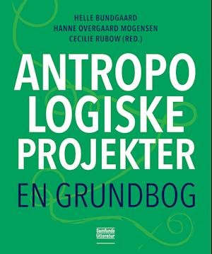 Cover for Helle Bundgaard, Hanne Overgaard Mogensen og Cecilie Rubow (red.) · Antropologiske projekter (Taschenbuch) [1. Ausgabe] (2018)