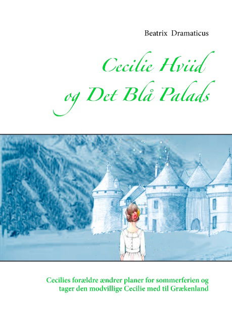 Cover for Beatrix Dramaticus; Beatrix Dramaticus · Cecilie Hviid og Det Blå Palads (Hardcover Book) [1st edition] (2017)