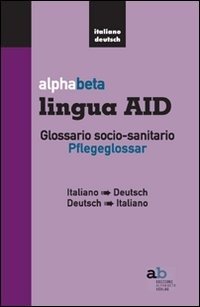 Cover for Aa.Vv. · Alphabeta Lingua AID. Glossario Socio-Sanitario. Pflegeglossar-Italiano-Deutsch (Book)