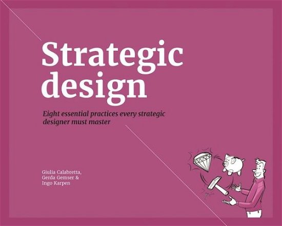 Cover for Giulia Calabretta · Strategic Design: 8 Essential Practices Every Strategic Designer Must Master (Paperback Bog) (2016)