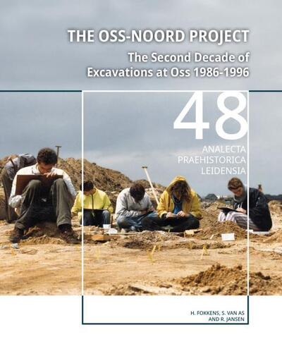 Cover for Harry Fokkens · The Oss-Noord Project: The Second Decade of Excavations at Oss 1986-1996 - Analecta Praehistorica Leidensia (Hardcover Book) (2019)