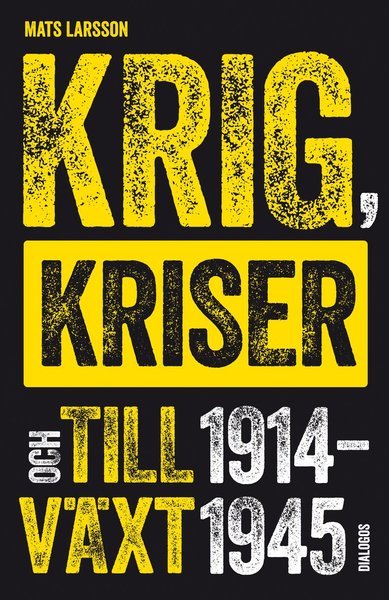 Mats Larsson · Krig, kriser och tillväxt 1914-1945 (Buch) (2019)