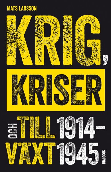 Cover for Mats Larsson · Krig, kriser och tillväxt 1914-1945 (Bok) (2019)