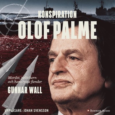 Cover for Gunnar Wall · Konspiration Olof Palme : mordet, politikern och hans tysta fiender (Hörbuch (MP3)) (2016)