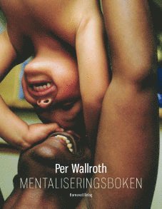 Mentaliseringsboken - Wallroth Per - Kirjat - Karneval förlag - 9789185703456 - tiistai 3. elokuuta 2010