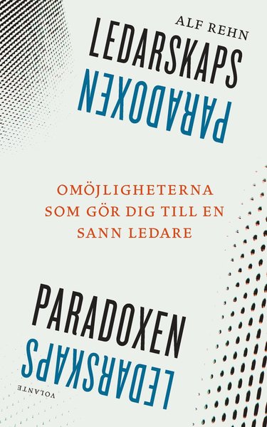 Ledarskapsparadoxen : Omöjligheterna som gör dig till en sann ledare - Alf Rehn - Książki - Volante - 9789188869456 - 21 marca 2019