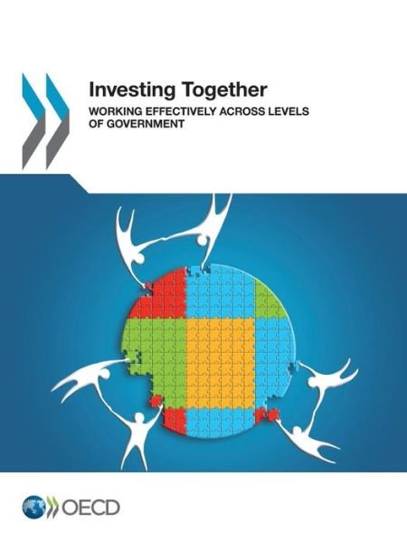 Cover for Oecd Organisation for Economic Co-operation and Development · Investing Together:  Working Effectively Across Levels of Government (Paperback Book) (2013)
