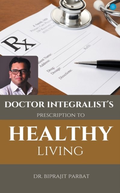 Cover for Dr Biprajit Parbat · Doctor Integralist's Prescription to Healthy Living (Paperback Book) (2021)