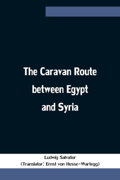 Cover for Ludwig Salvator · The Caravan Route between Egypt and Syria (Pocketbok) (2021)