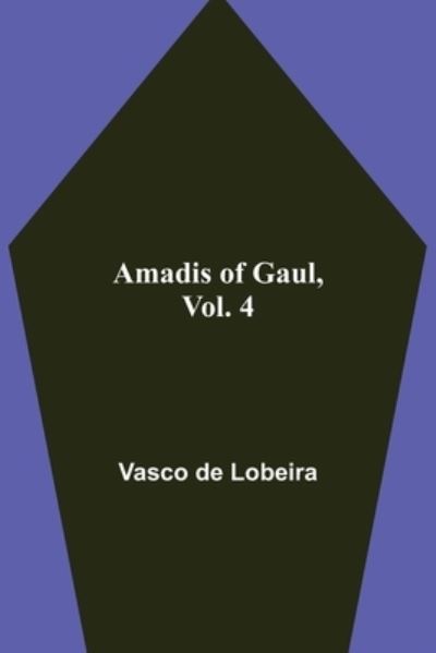 Cover for Vasco De Lobeira · Amadis of Gaul, Vol. 4 (Paperback Book) (2021)