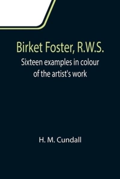 Cover for H M Cundall · Birket Foster, R.W.S.; Sixteen examples in colour of the artist's work (Pocketbok) (2021)