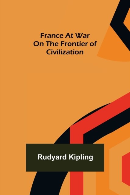 Cover for Rudyard Kipling · France At War On the Frontier of Civilization (Paperback Book) (2022)