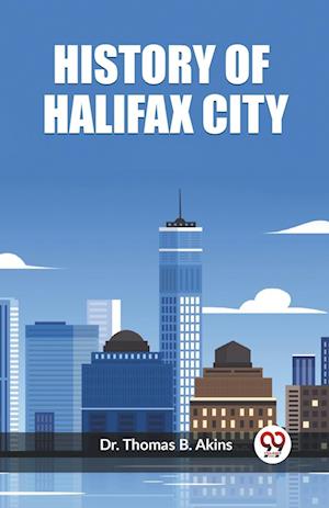 Cover for Dr Thomas B Akins · History of Halifax City (Edition2023) (Paperback Book) (2024)